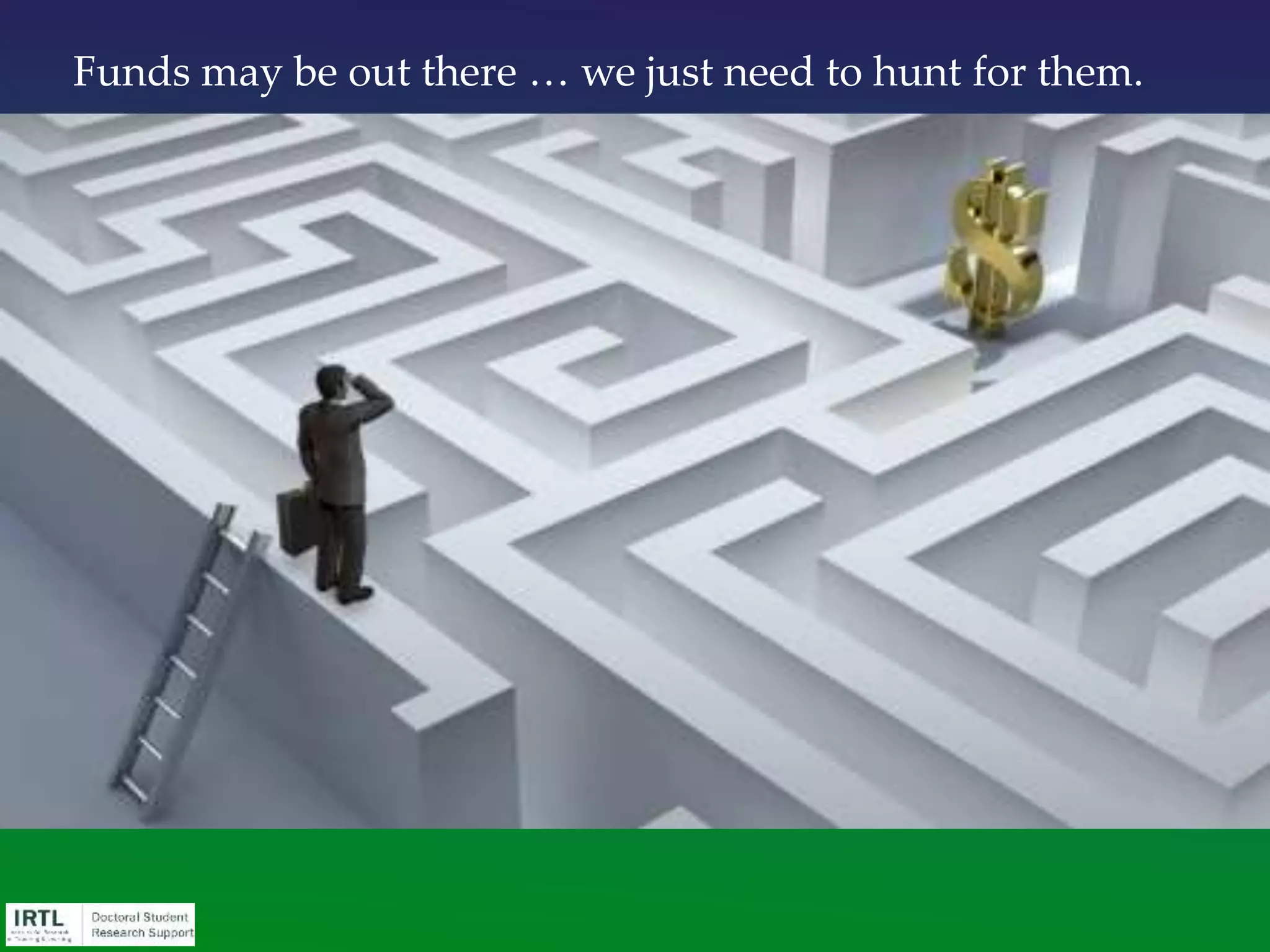 Introduction to Grants & Fellowships workshop slides:
http://www.slideshare.net/irtl/2014part1
Full list of links at MSU:
http://education.msu.edu/irtl/grad/search.asp
Select funding opportunities, IRTL:
http://education.msu.edu/irtl/grad/deadlines/
Finding Funding Resources
 