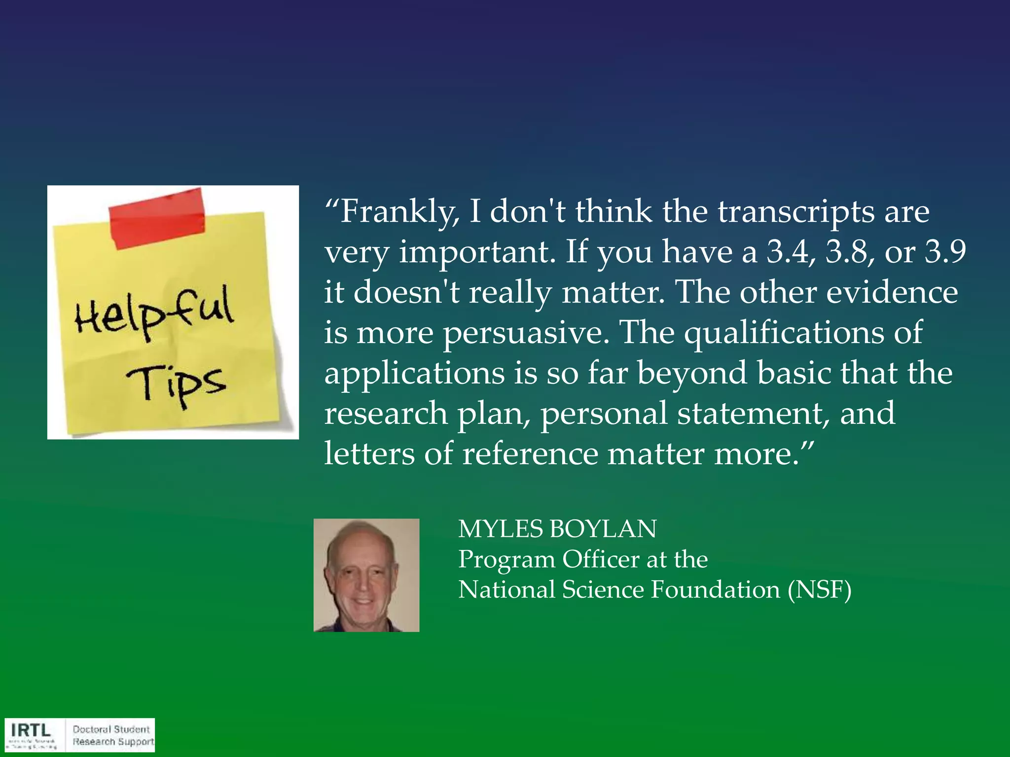 • Descriptive Title
• Abstract / Summary
• Overview / Narrative
• Significance
• Plan of work
• Background / Bibliography / Literature Review
• Previous experience or preliminary data
• Applicant / Environment narrative / Personal statement
• Budget
• Completion schedule
• Letters of recommendation
Typical Components of a
Grant Application
 