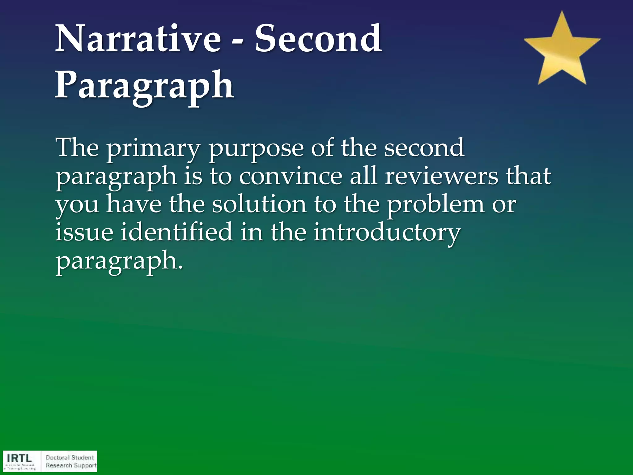 LONG-TERM GOAL
SAMPLE PROPOSAL
“The goal of this research project is to ensure
that all children of undocumented immigrants
succeed in reaching sufficient reading
proficiency.”
REVISED EXAMPLE
“My long term goal is to determine the key
factors and contexts that predict successful
transitions to junior high, in order to advocate
for state and local district policies and
programs that ensure children of
undocumented immigrants achieve their full
academic potential.”
Edit Ruthlessly
 