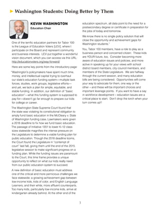 3
One of the terrific education partners for Tabor 100
is the League of Education Voters [LEV], where I
participate on the Board and represent community
and business interests. LEV put together a wonderful
vision document, which you can access via this URL:
http://educationvoters.org/way-forward/
Here are some key points from the introductory page:
“Washington’s policymakers have spent much time,
money, and intellectual capital trying to overhaul
our state’s education funding system—multiple task
forces, studies, work groups, legislative efforts—
and yet, we lack a plan for ample, equitable, and
stable funding. In addition, our definition of “basic
education”—what this funding system is supposed to
pay for—doesn’t go far enough to prepare our kids
for college or career.
The Washington State Supreme Court found that
the state was violating its constitutional obligation to
amply fund basic education in the McCleary v. State
of Washington funding case. Lawmakers were given
a 2018 deadline to fix how we fund basic education.
The passage of Initiative 1351 to lower K–12 class
sizes statewide magnifies the intense pressure on
the Legislature to determine a viable funding plan for
public education. Though the 2018 deadline looms,
the Court found the Legislature in “contempt of
court” last fall, giving them until the end of the 2015
legislative session to make significant progress on a
funding plan. While the funding issues are paramount
to the Court, this time frame provides a unique
opportunity to reflect on what our kids really need
from our public education system to succeed.
A new definition of basic education must address
one of the critical and more pernicious challenges we
face statewide: a growing achievement gap between
low-income kids, kids of color, and English Language
Learners; and their white, more affluent counterparts.
Too many kids, particularly low-income kids, arrive at
kindergarten already behind. At the other end of the
education spectrum, all data point to the need for a
postsecondary degree or certificate in preparation for
the jobs of today and tomorrow.
We know there is no single policy solution that will
close the opportunity and achievement gaps for
Washington students.”
You, Tabor 100 members, have a role to play as a
business person and concerned citizen: These kids
are YOUR future, too. Consider becoming more
aware of education issues and policies, and more
active in speaking up for your views with school
district board members, city council members, and
members of the State Legislature. We are halfway
through the current session, and many education
bills are being considered. Opportunities will come
your way to advocate for them, one way or the
other – and these will be important choices and
important leverage points. If you want to have a say
in workforce development – education issues are a
critical place to start. Don’t drop the torch when your
turn comes up!!
KEVIN WASHINGTON
Education Chair
► ► Washington Students: Doing Better by Them
 