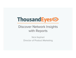 Discovering Network Insights with
Reports
Young Xu, Product Marketing Analyst
 