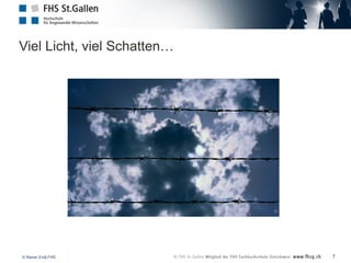 © Rainer Endl,FHS
Viel Licht, viel Schatten…
7
 