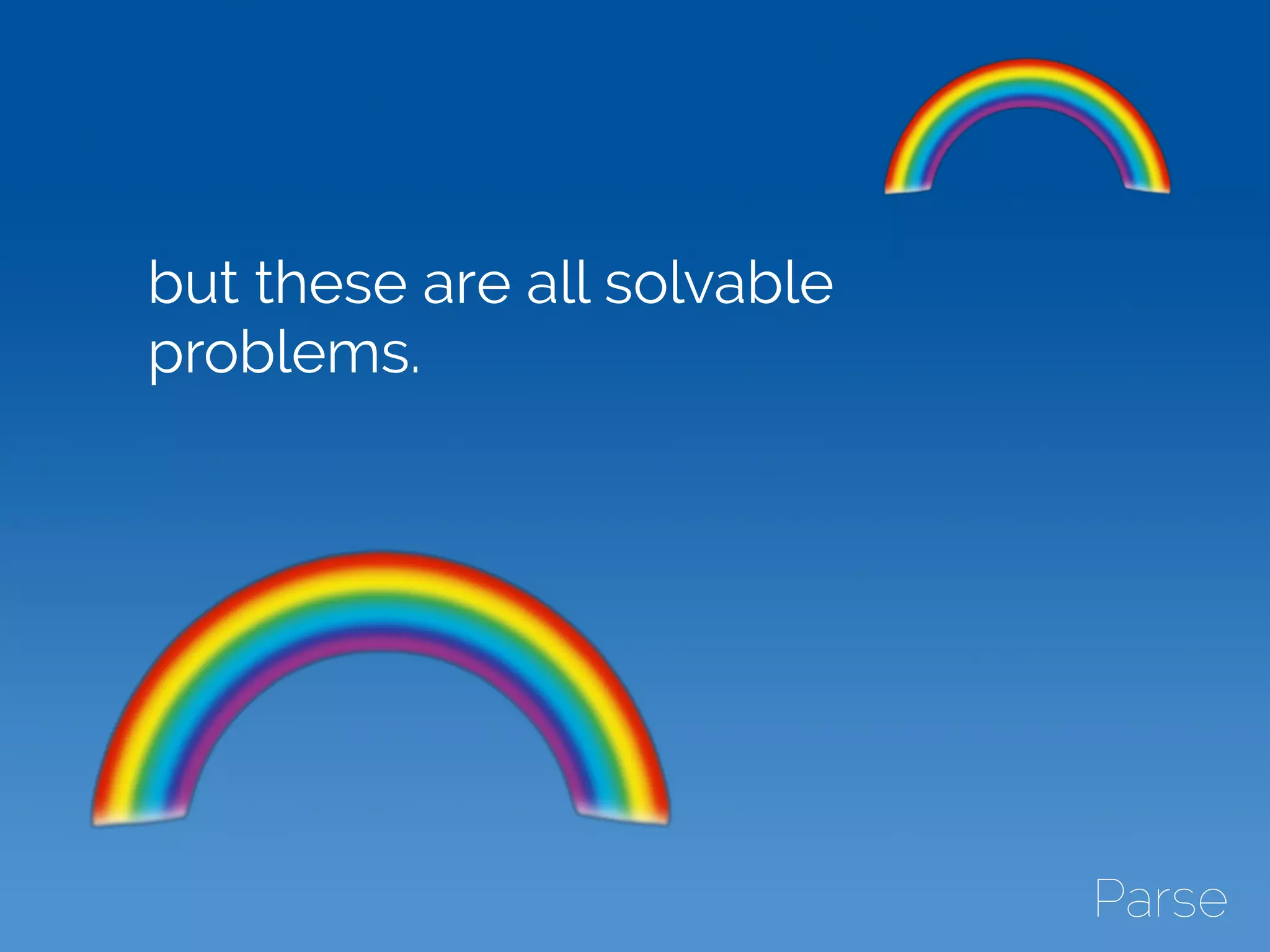 but these are all solvable
problems.
 