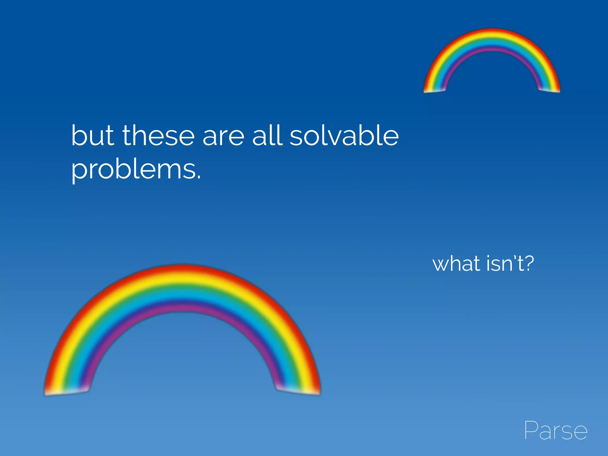 but these are all solvable
problems.
what isn’t?
 
