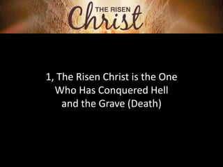 1, The Risen Christ is the One
Who Has Conquered Hell
and the Grave (Death)
 