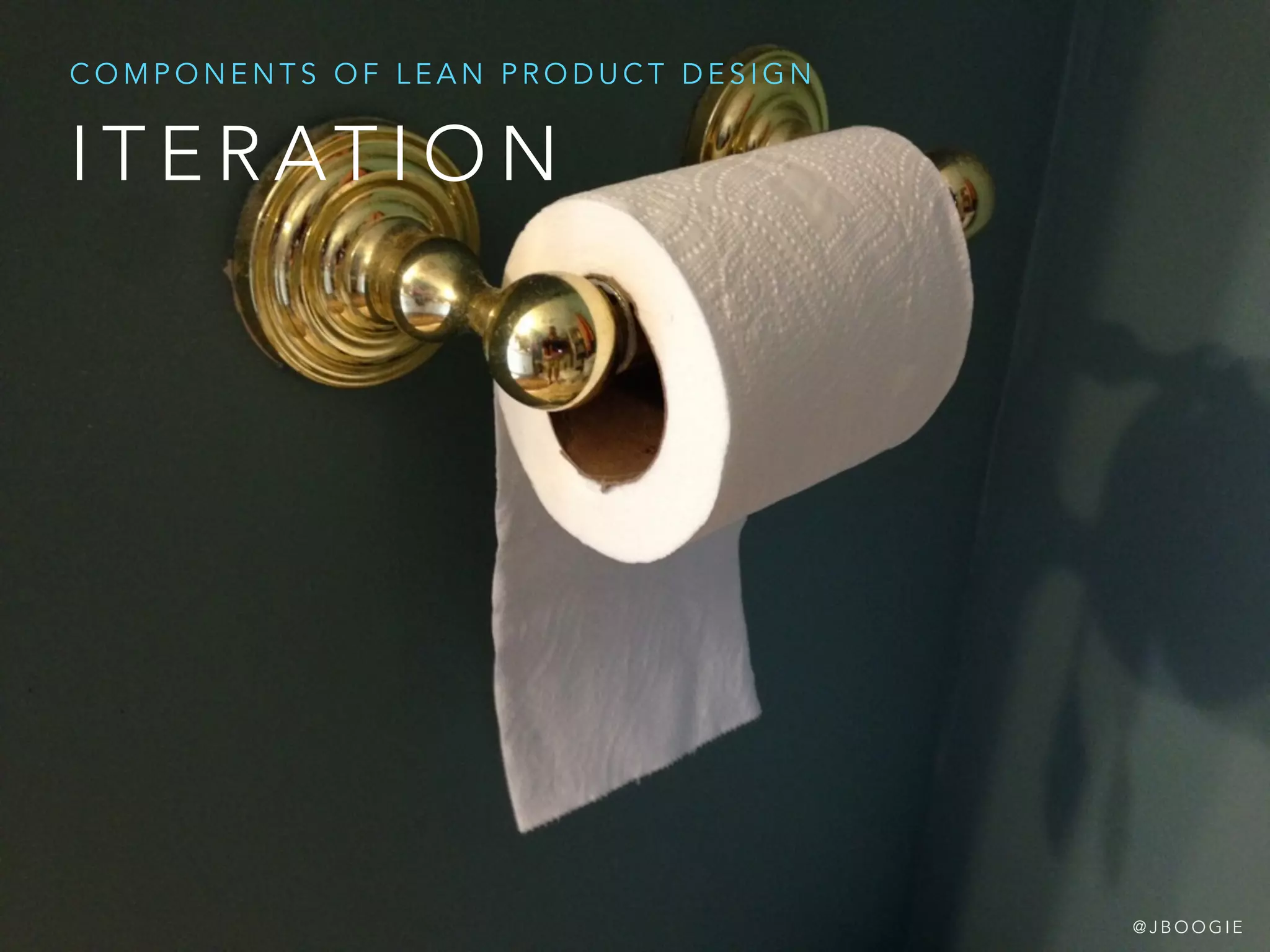 I T E R AT I O N
C O M P O N E N T S O F L E A N P R O D U C T D E S I G N
@ J B O O G I E
 