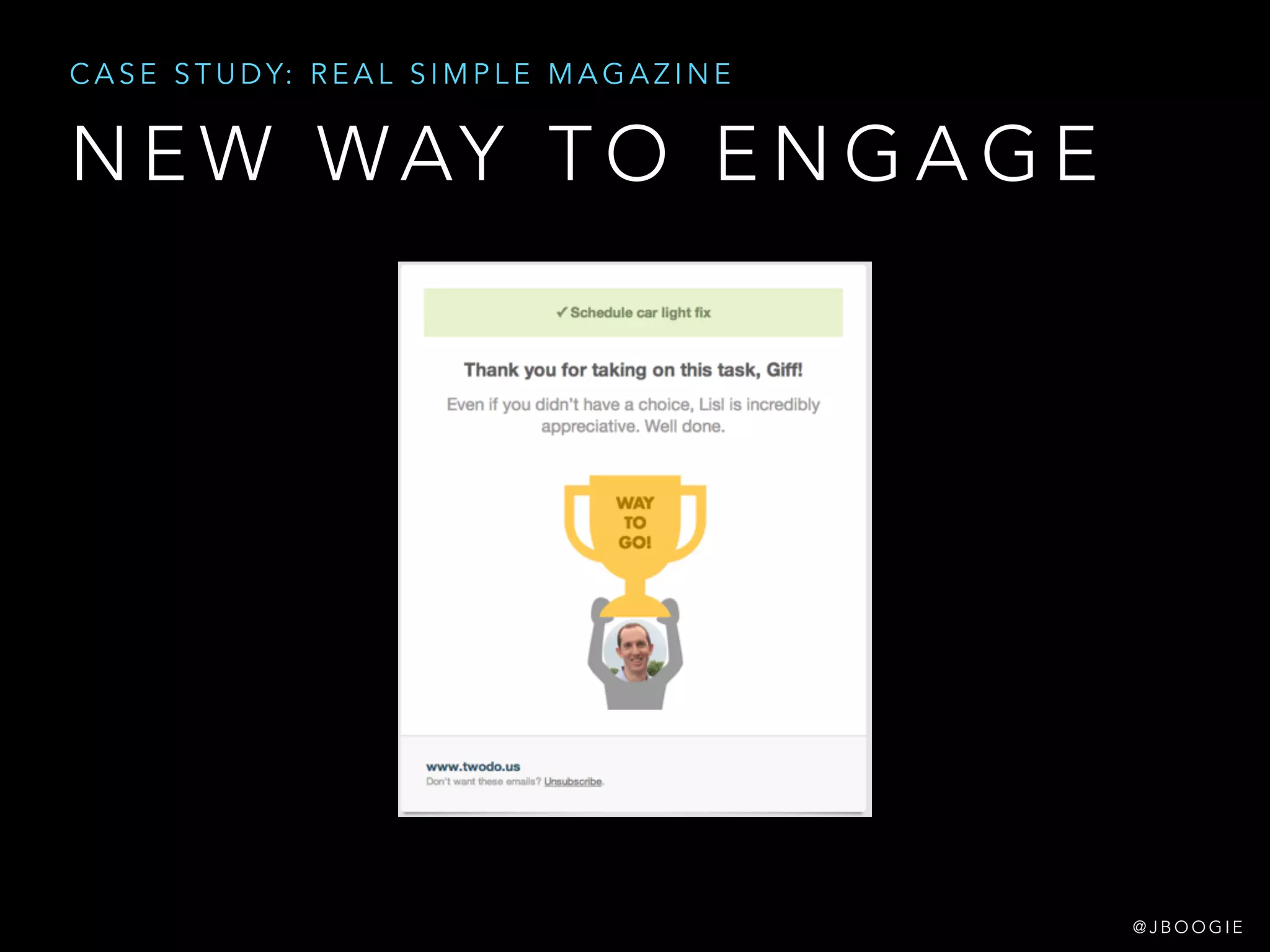 N E W WAY T O E N G A G E
C A S E S T U D Y: R E A L S I M P L E M A G A Z I N E
@ J B O O G I E
 