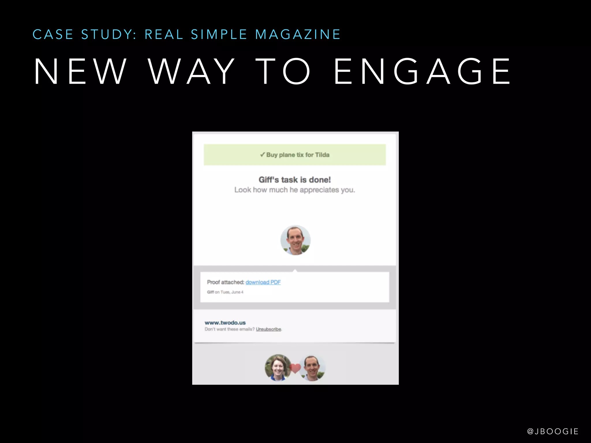 N E W WAY T O E N G A G E
C A S E S T U D Y: R E A L S I M P L E M A G A Z I N E
@ J B O O G I E
 