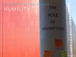 H U M I L I T Y
C O M P O N E N T S O F L E A N P R O D U C T D E S I G N
@ J B O O G I E
 