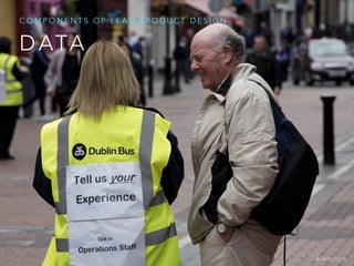 D ATA
C O M P O N E N T S O F L E A N P R O D U C T D E S I G N
@ J B O O G I E
 