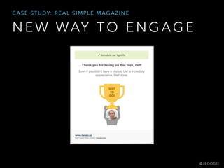 N E W WAY T O E N G A G E
C A S E S T U D Y: R E A L S I M P L E M A G A Z I N E
@ J B O O G I E
 