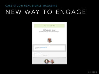 N E W WAY T O E N G A G E
C A S E S T U D Y: R E A L S I M P L E M A G A Z I N E
@ J B O O G I E
 