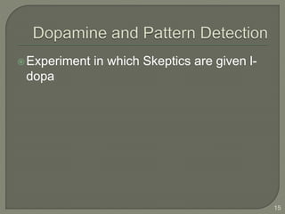 Experiment in which Skeptics are given l-
dopa
15
 