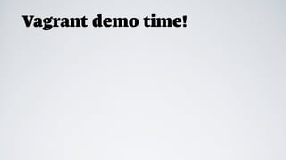 Vagrant demo time!
 
