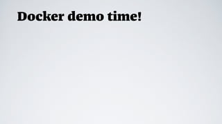 Docker demo time!
 