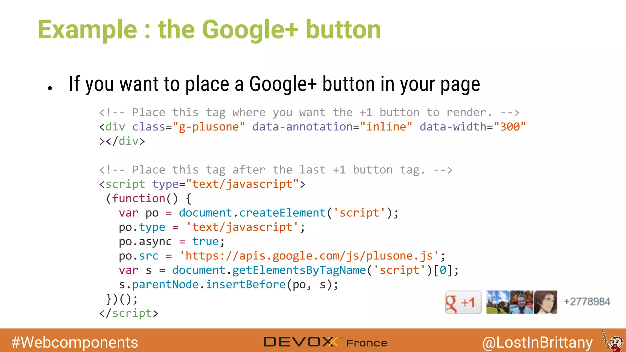 #Webcomponents @LostInBrittany Example : the Google+ button ● If you want to place a Google+ button in your page 
