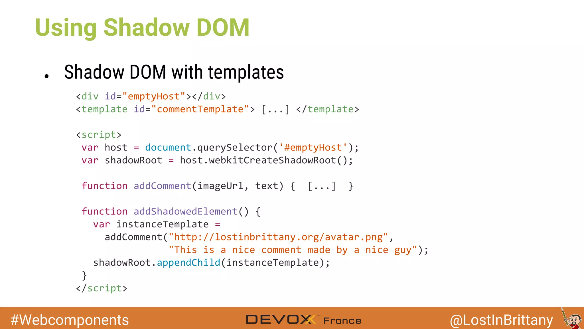 #Webcomponents @LostInBrittany Using Shadow DOM ● Shadow DOM with templates 