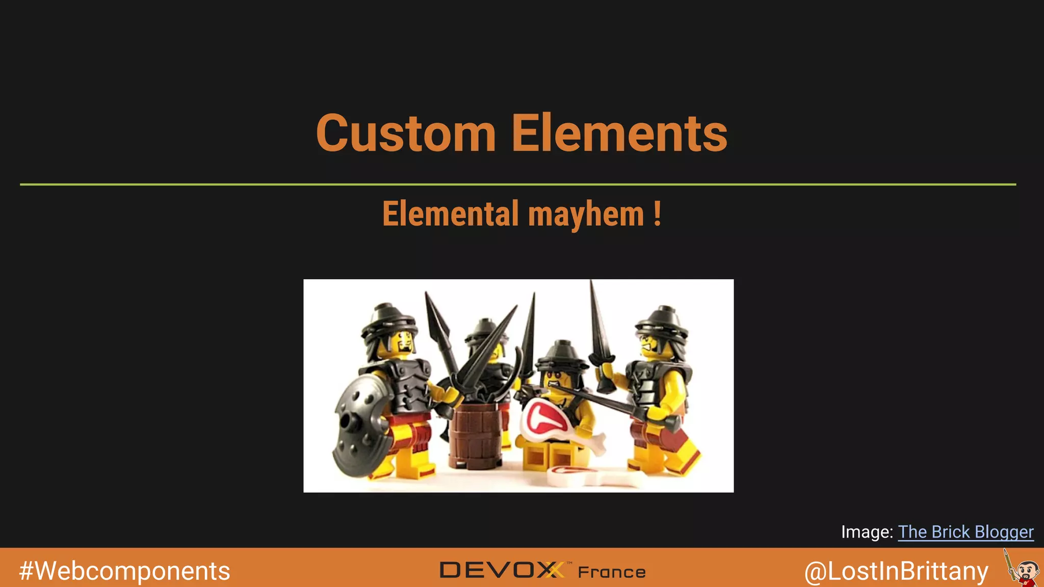 #Webcomponents @LostInBrittany Custom Elements Image: The Brick Blogger Elemental mayhem ! 