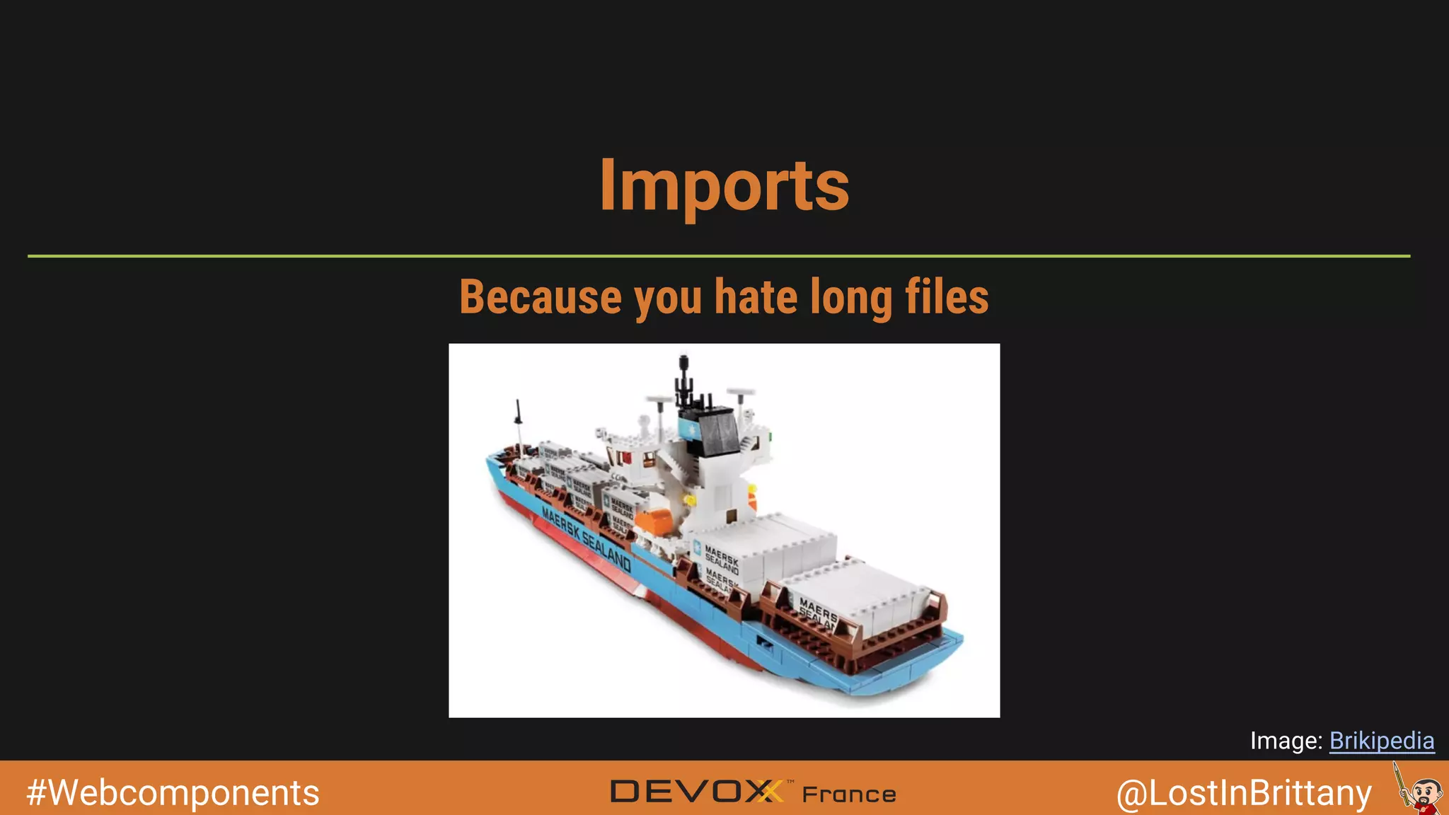 #Webcomponents @LostInBrittany Imports Image: Brikipedia Because you hate long files 