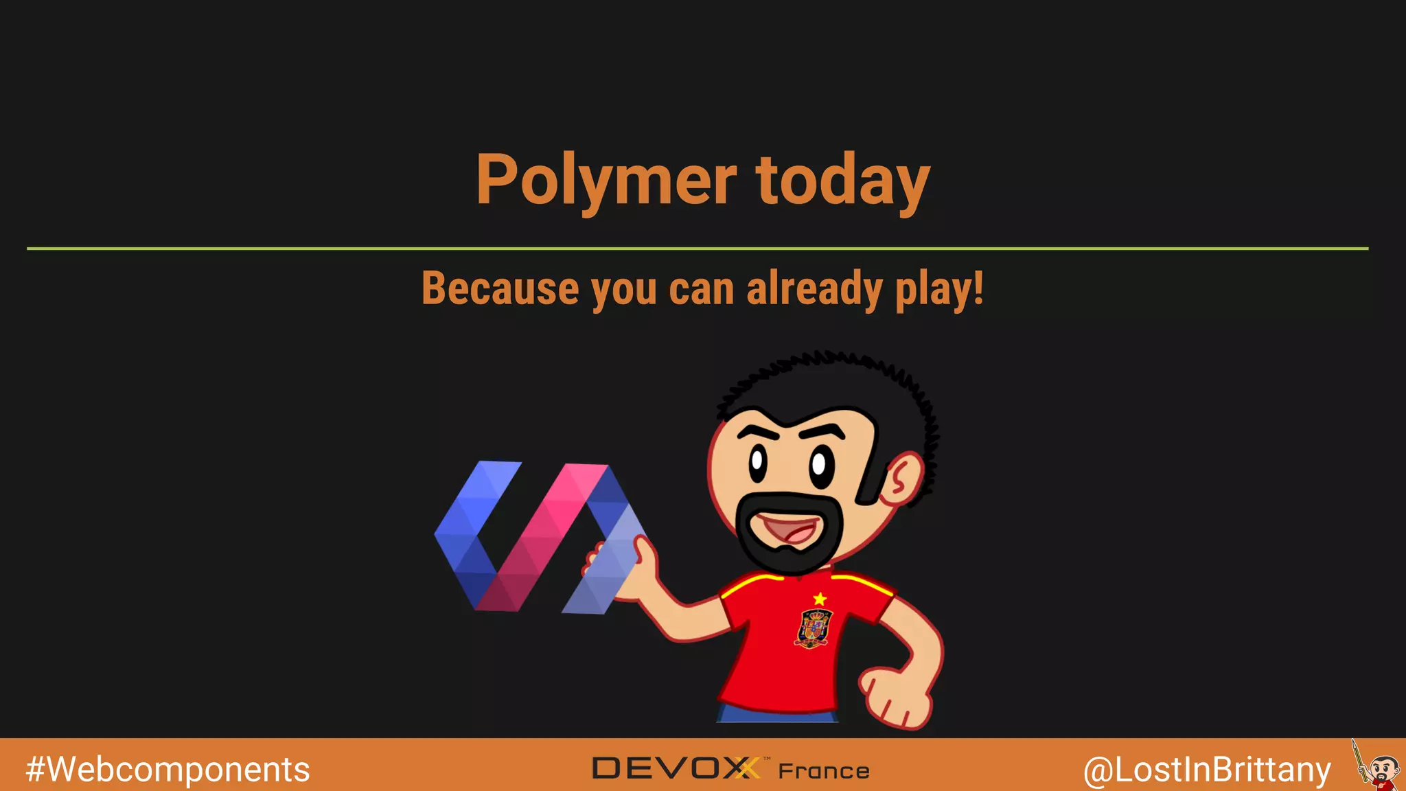 #Webcomponents @LostInBrittany Polymer today Because you can already play! 