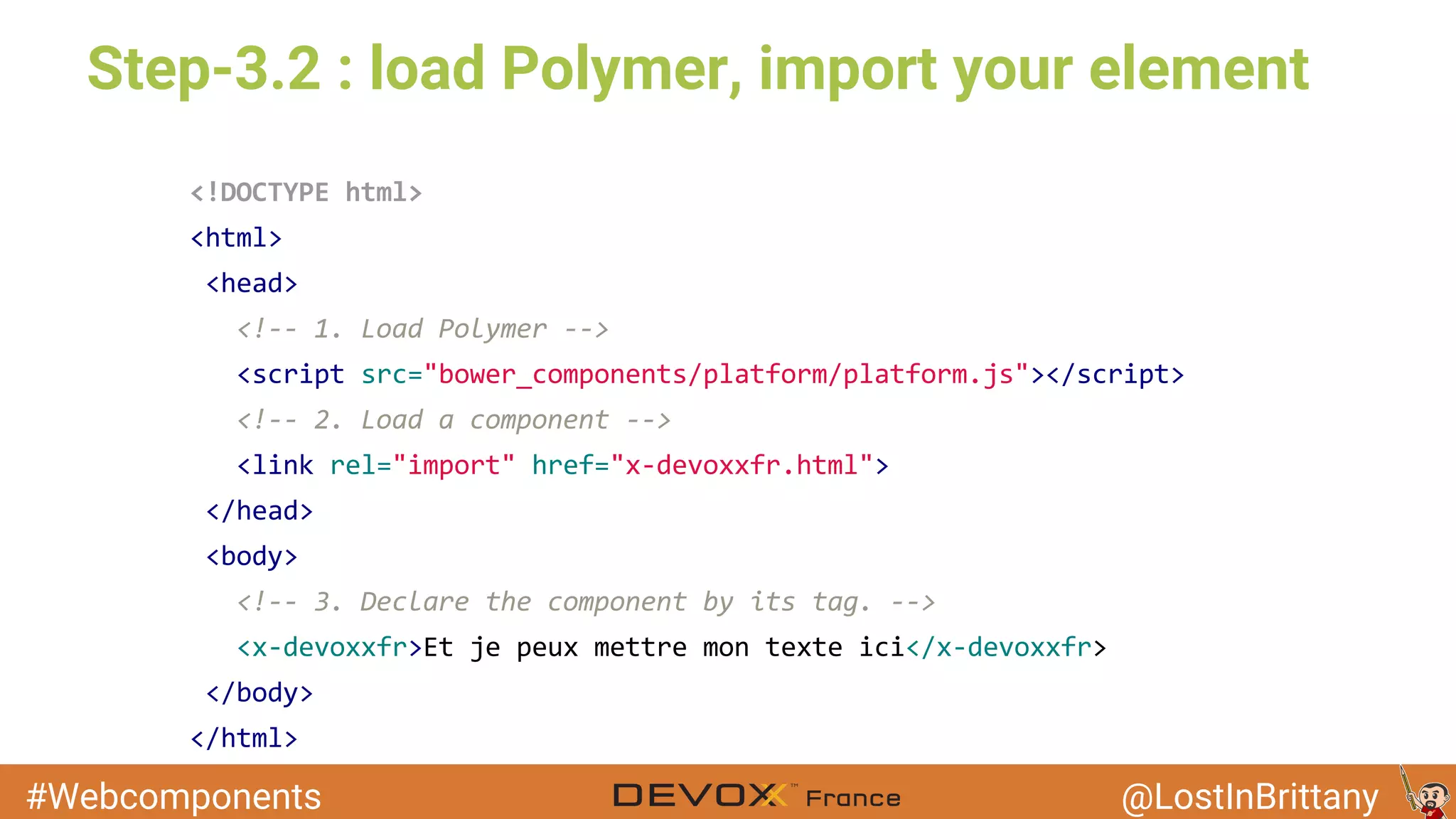 #Webcomponents @LostInBrittany Step-3.2 : load Polymer, import your element 