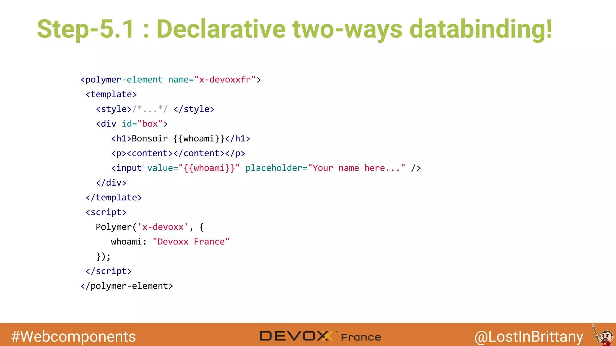 #Webcomponents @LostInBrittany Step-5.1 : Declarative two-ways databinding! 