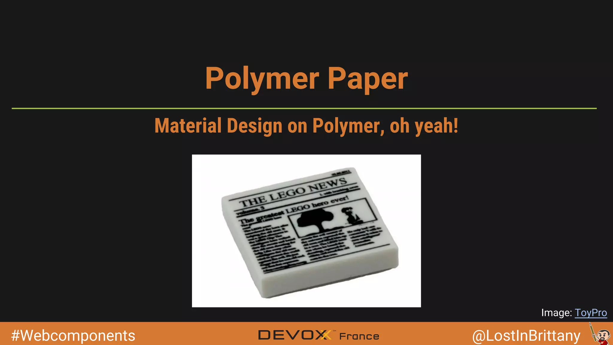 #Webcomponents @LostInBrittany Polymer Paper Image: ToyPro Material Design on Polymer, oh yeah! 