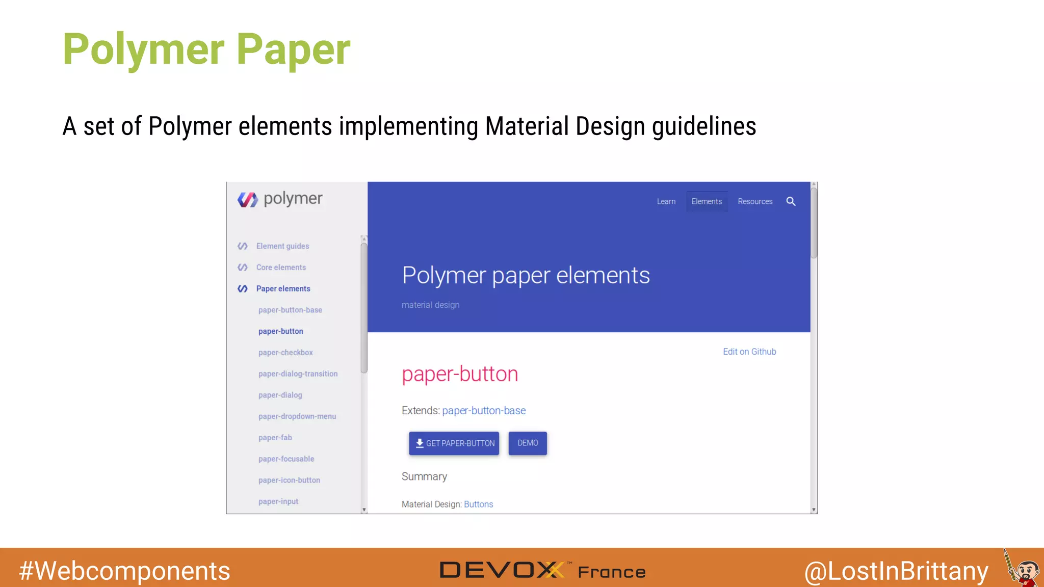 #Webcomponents @LostInBrittany Polymer Paper A set of Polymer elements implementing Material Design guidelines 