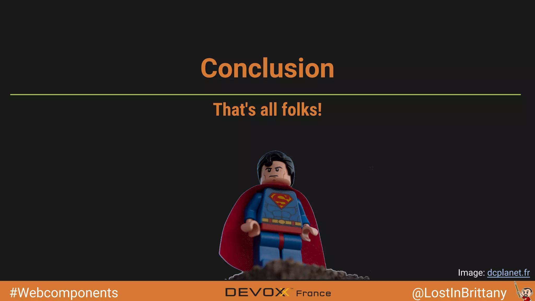 #Webcomponents @LostInBrittany Conclusion Image: dcplanet.fr That's all folks! 