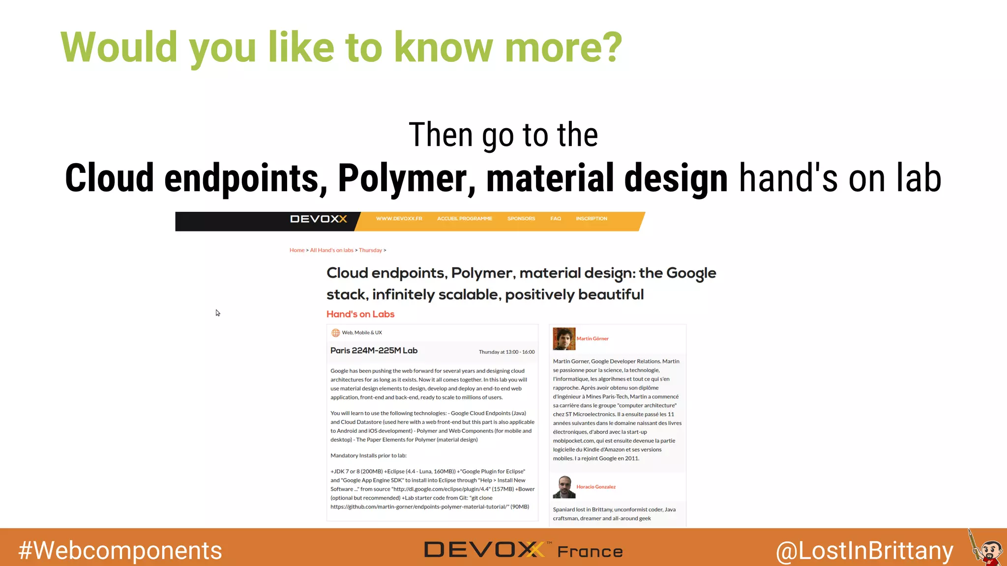 #Webcomponents @LostInBrittany Would you like to know more? Then go to the Cloud endpoints, Polymer, material design hand's on lab 