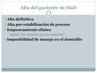 Alta del paciente de HaD
Alta definitiva
Alta por estabilización de proceso
Empeoramiento clínico
 ingreso “por urgenc...
