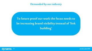 17 @rebeccalee1010
Demanded by our industry
To futureproof our workthe focus needs to
be increasingbrand visibilityinstead...