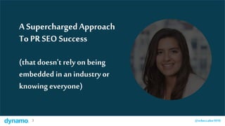 3 @rebeccalee10103 @rebeccalee1010
A SuperchargedApproach
To PR SEO Success
(that doesn't rely on being
embedded in an ind...