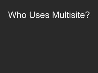 Who Uses Multisite?
 