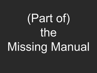 (Part of)
the
Missing Manual
 