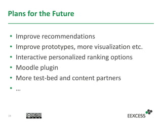 Plans for the Future
• Improve recommendations
• Improve prototypes, more visualization etc.
• Interactive personalized ra...