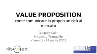 identità e
value proposition
Nicoletta Tranquillo
Gaspare Caliri
22 aprile 2015
 