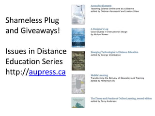 Shameless Plug
and Giveaways!
Issues in Distance
Education Series
http://aupress.ca
 