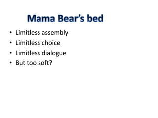 • Limitless assembly
• Limitless choice
• Limitless dialogue
• But too soft?
 