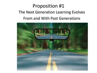 Proposition #1
The Next Generation Learning Evolves
From and With Past Generations
 