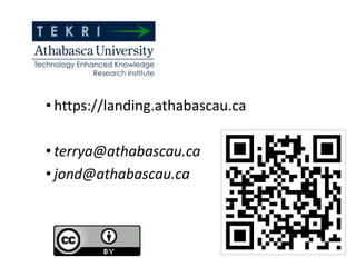 • https://landing.athabascau.ca
• terrya@athabascau.ca
• jond@athabascau.ca
 