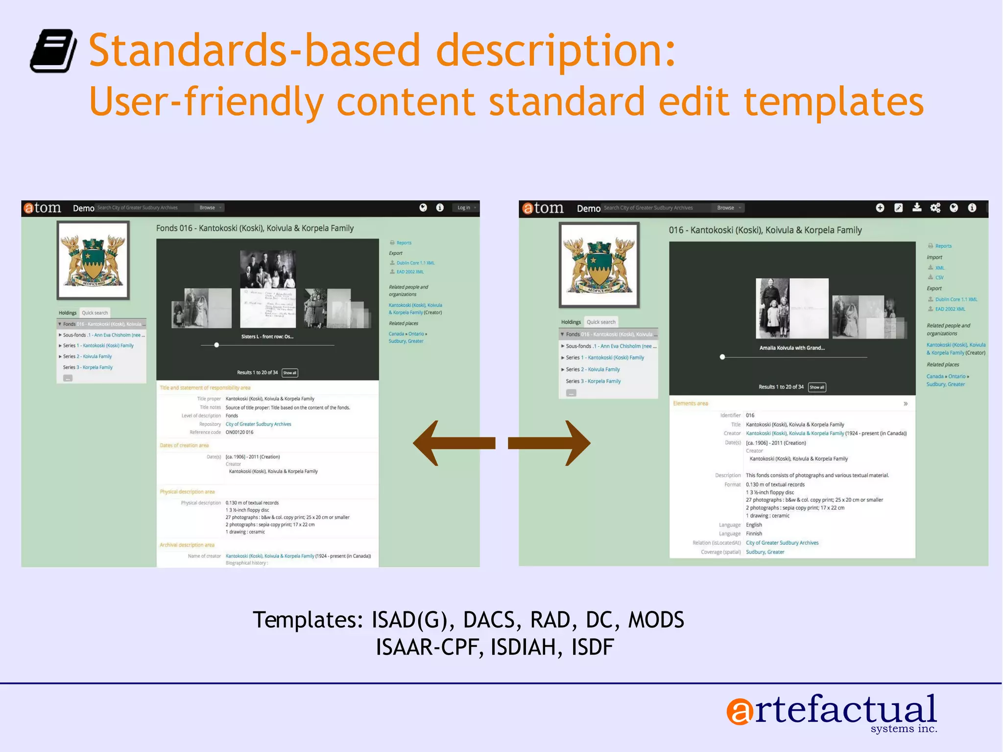 Standards-based description:
User-friendly content standard edit templates
Templates: ISAD(G), DACS, RAD, DC, MODS
ISAAR-CPF, ISDIAH, ISDF
←→
 