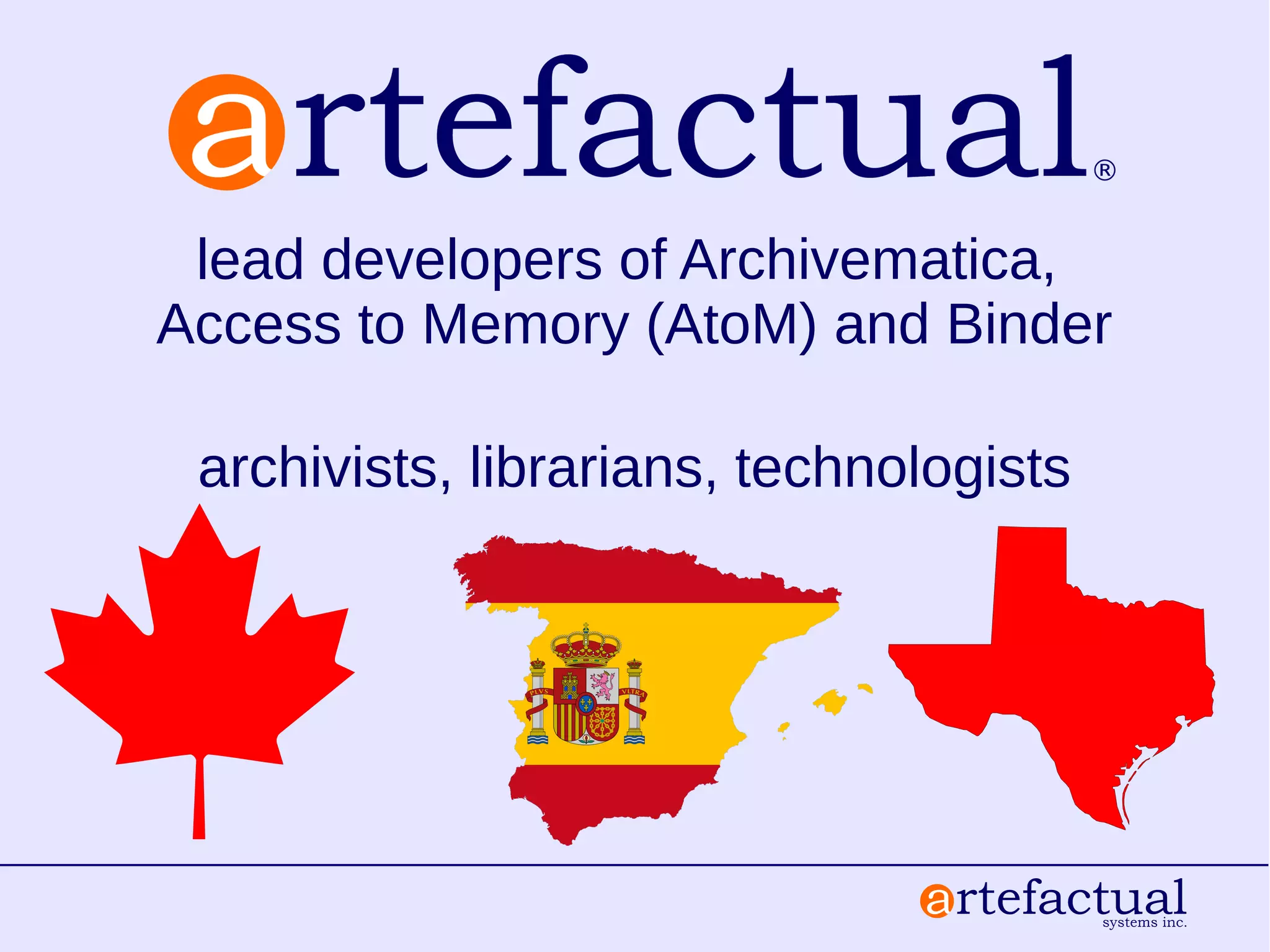 lead developers of Archivematica,
Access to Memory (AtoM) and Binder
archivists, librarians, technologists
 