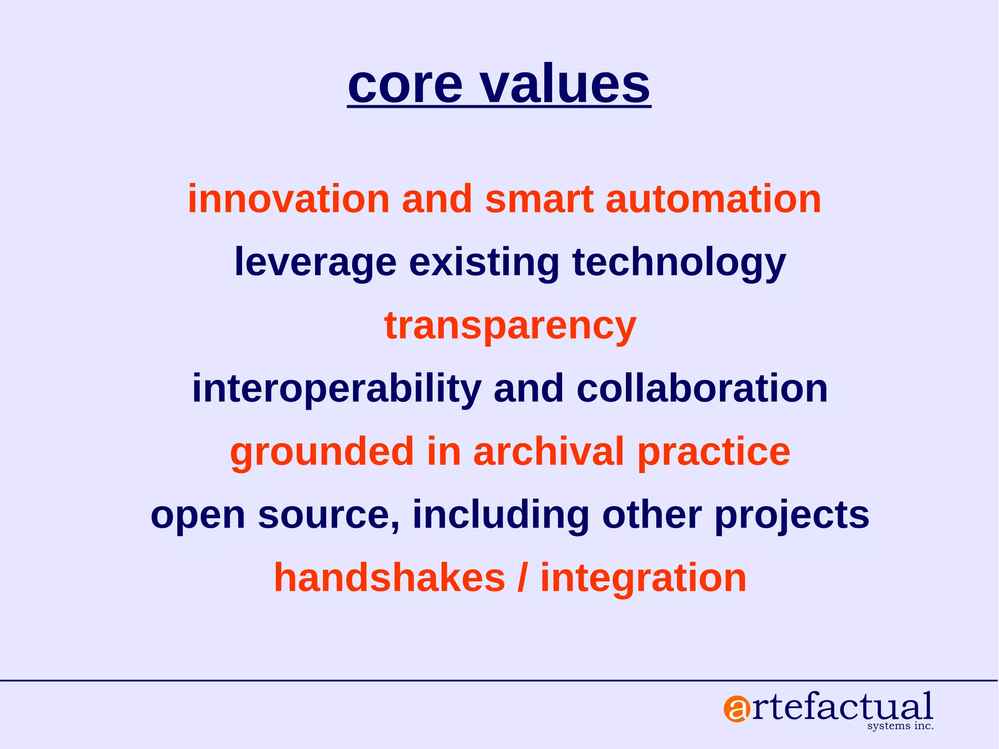 core values
innovation and smart automation
leverage existing technology
transparency
interoperability and collaboration
grounded in archival practice
open source, including other projects
handshakes / integration
 