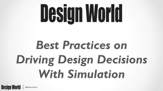 Best Practices on
Driving Design Decisions
With Simulation
 