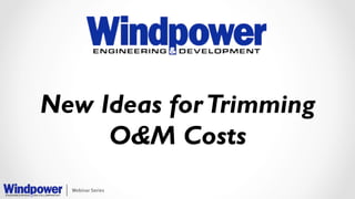 New Ideas forTrimming
O&M Costs
 