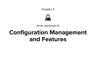 Chapter 2

Inner workings of
Configuration Management
and Features
 