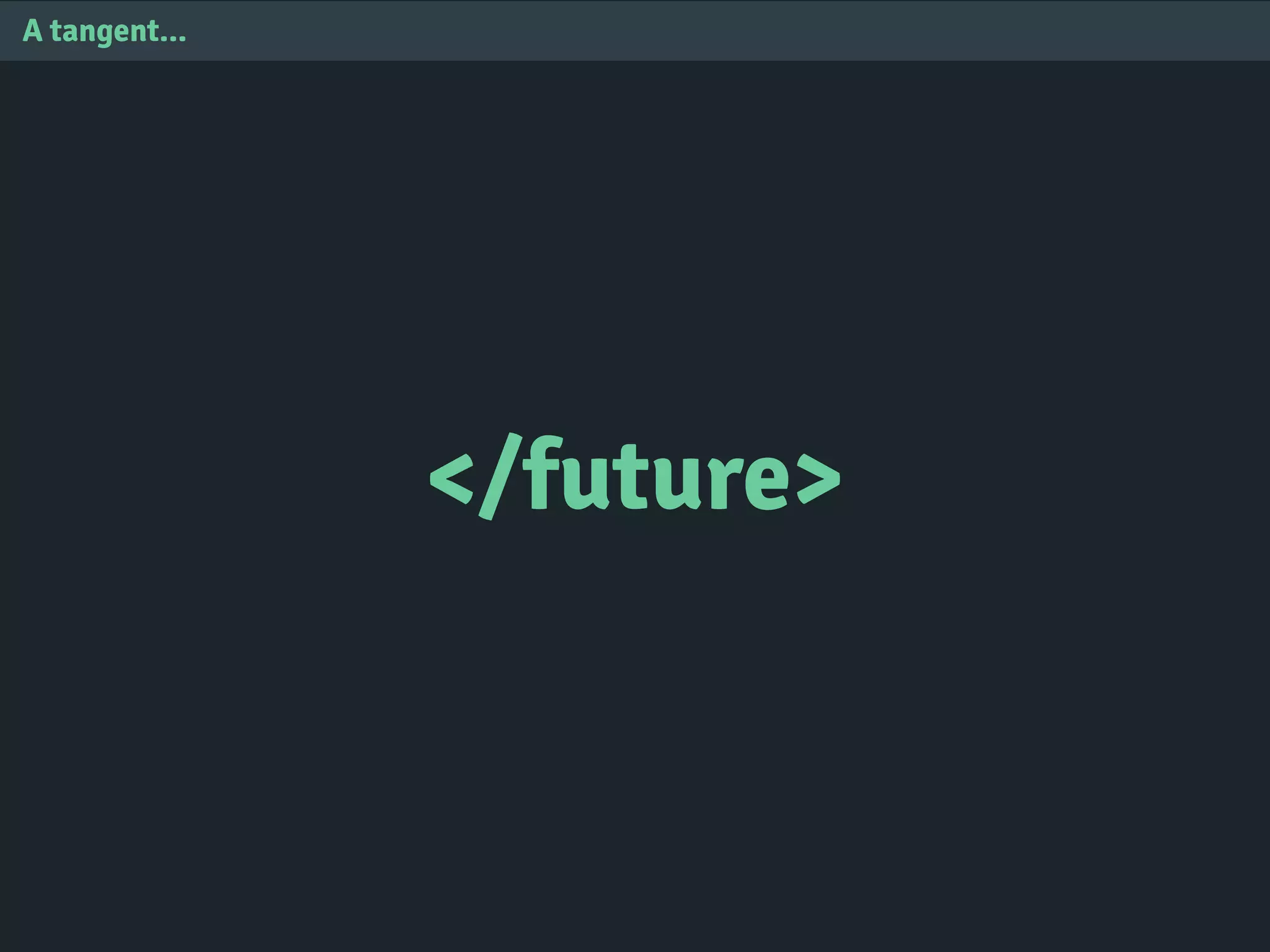 </future>
A tangent...
 