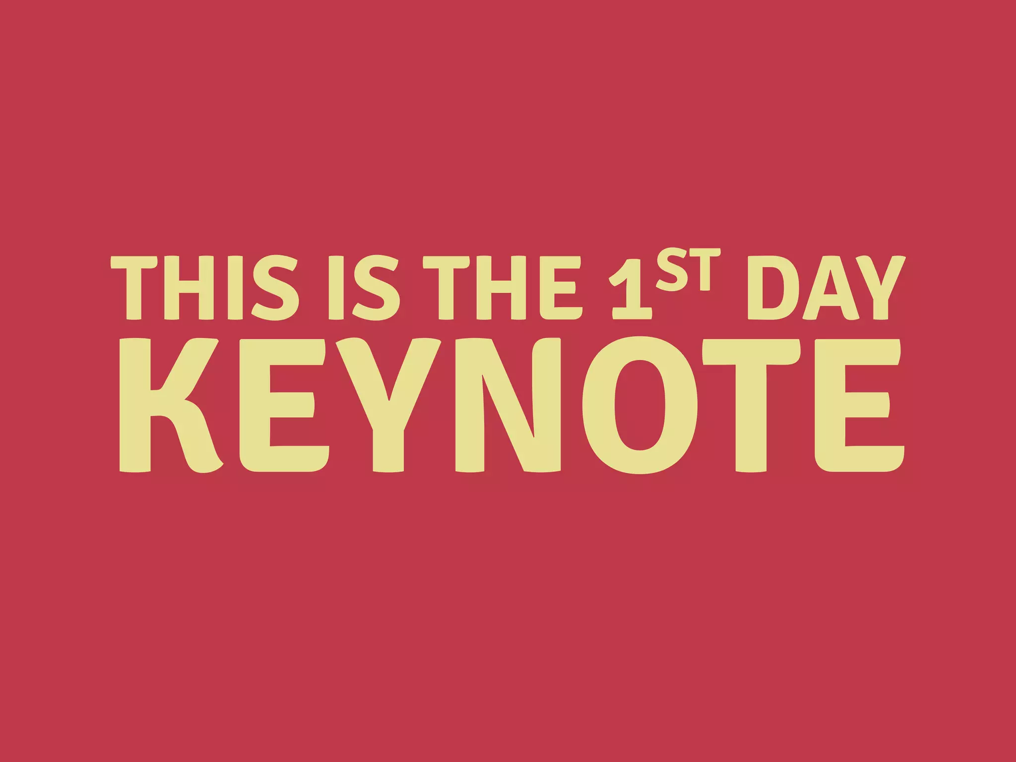 THIS IS THE 1ST DAY
KEYNOTE
 