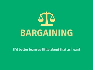 BARGAINING
(I’d better learn as little about that as I can)
 